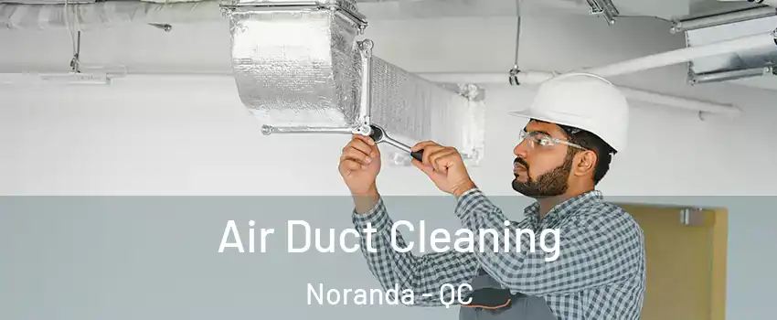  Air Duct Cleaning Noranda - QC