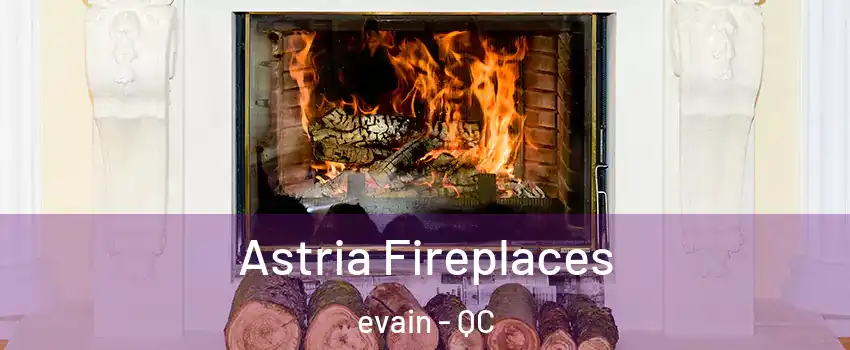  Astria Fireplaces evain - QC