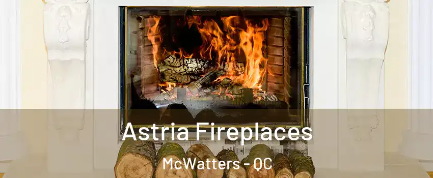  Astria Fireplaces McWatters - QC