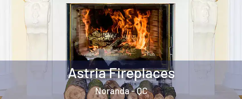  Astria Fireplaces Noranda - QC