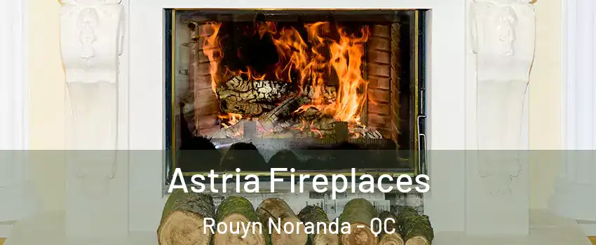  Astria Fireplaces Rouyn Noranda - QC