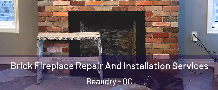  Brick Fireplace Repair And Installation Services Beaudry - QC