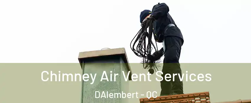  Chimney Air Vent Services DAlembert - QC