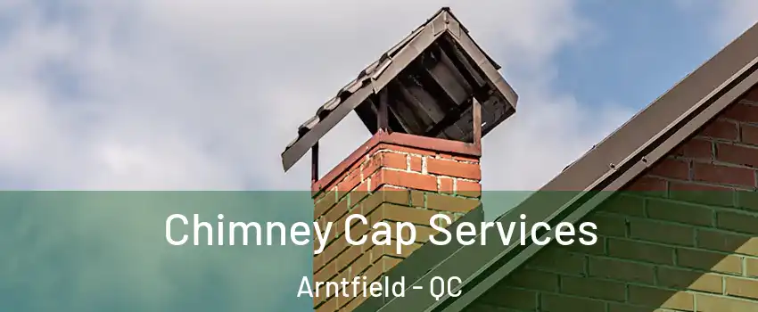  Chimney Cap Services Arntfield - QC