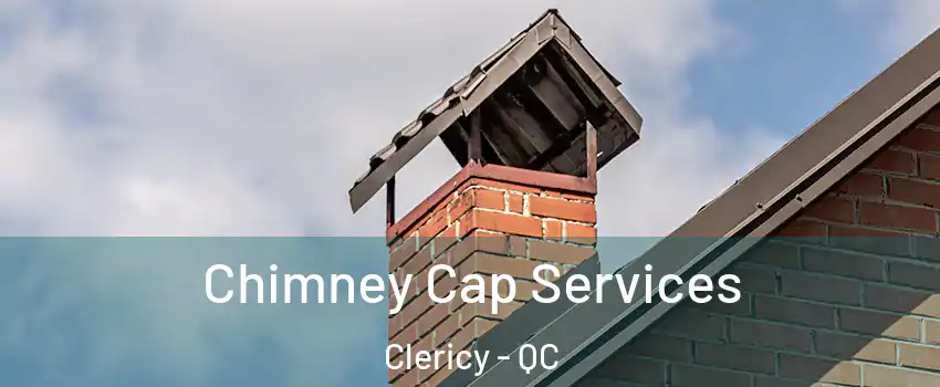  Chimney Cap Services Clericy - QC