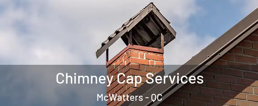  Chimney Cap Services McWatters - QC