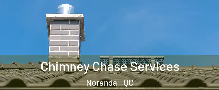  Chimney Chase Services Noranda - QC