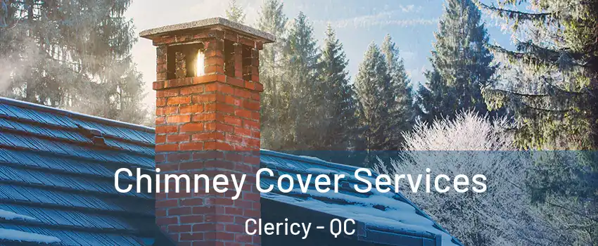  Chimney Cover Services Clericy - QC