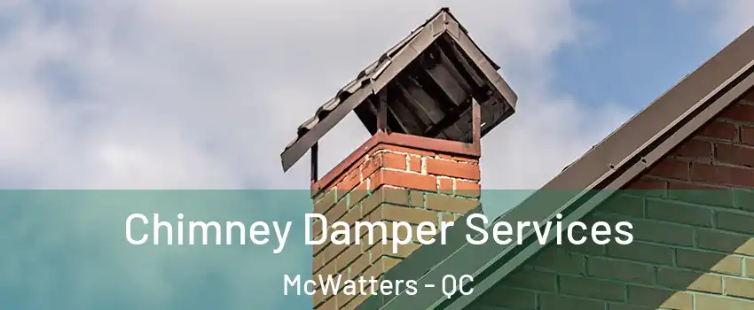  Chimney Damper Services McWatters - QC