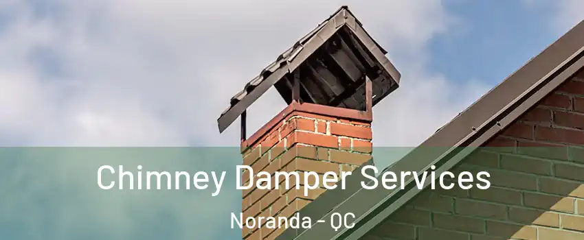  Chimney Damper Services Noranda - QC
