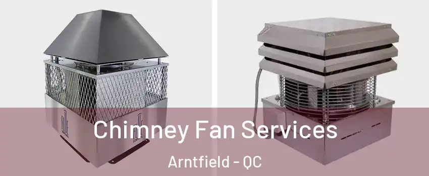  Chimney Fan Services Arntfield - QC