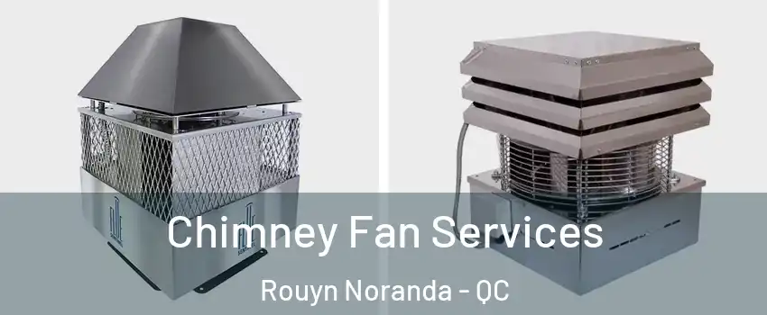  Chimney Fan Services Rouyn Noranda - QC