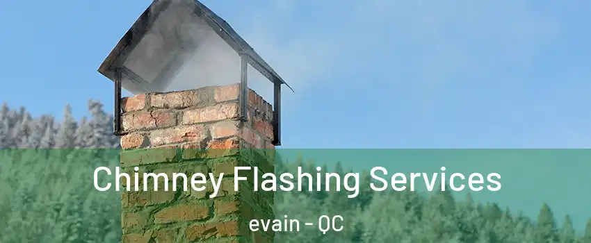 Chimney Flashing Services evain - QC
