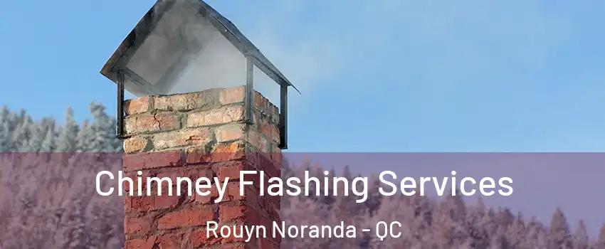 Chimney Flashing Services Rouyn Noranda - QC