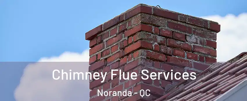  Chimney Flue Services Noranda - QC