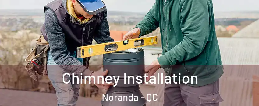  Chimney Installation Noranda - QC