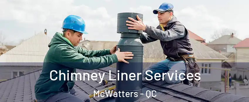  Chimney Liner Services McWatters - QC