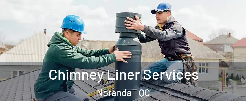  Chimney Liner Services Noranda - QC
