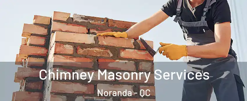  Chimney Masonry Services Noranda - QC
