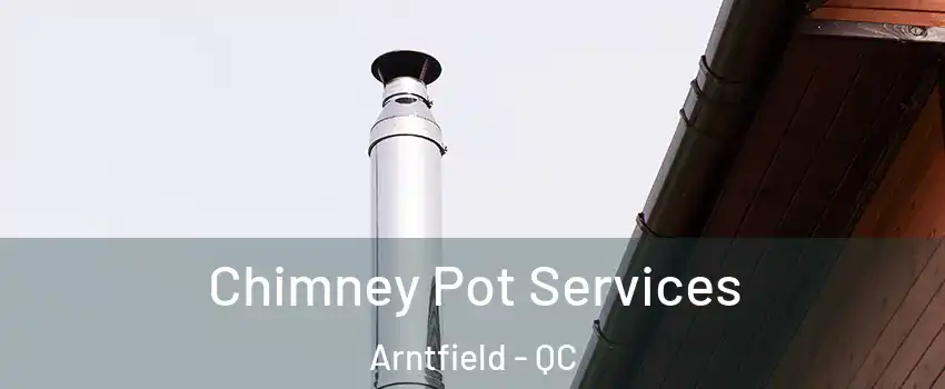  Chimney Pot Services Arntfield - QC