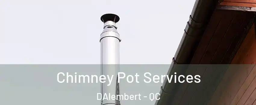  Chimney Pot Services DAlembert - QC