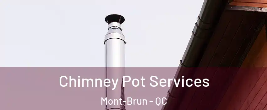  Chimney Pot Services Mont-Brun - QC