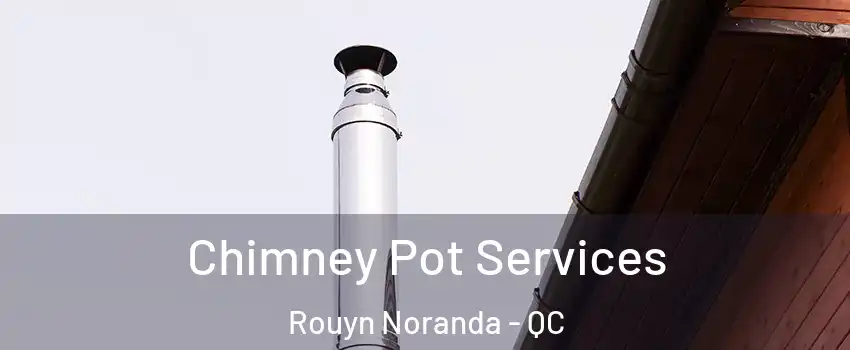  Chimney Pot Services Rouyn Noranda - QC