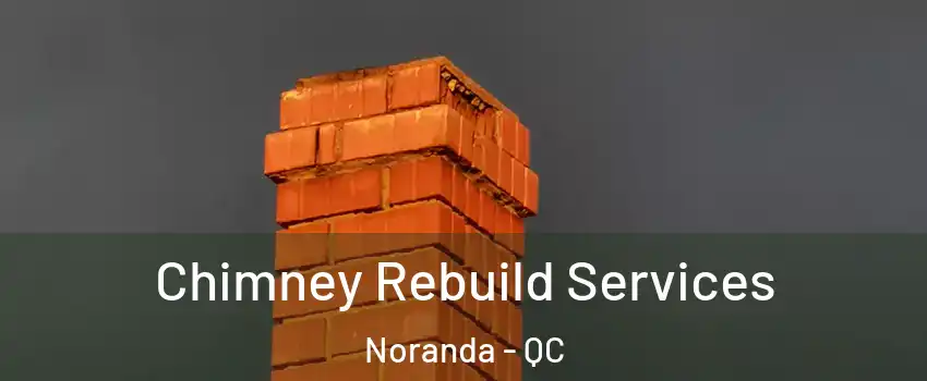  Chimney Rebuild Services Noranda - QC