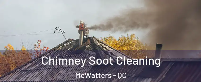  Chimney Soot Cleaning McWatters - QC
