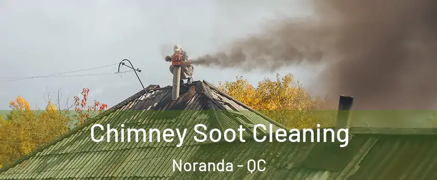  Chimney Soot Cleaning Noranda - QC