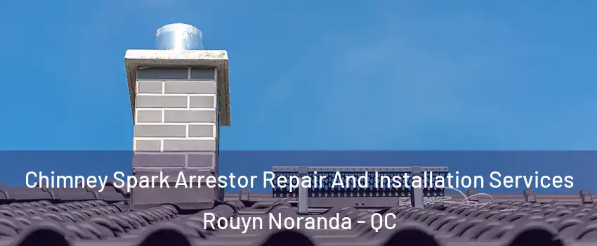  Chimney Spark Arrestor Repair And Installation Services Rouyn Noranda - QC