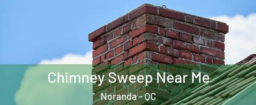  Chimney Sweep Near Me Noranda - QC