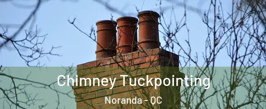  Chimney Tuckpointing Noranda - QC