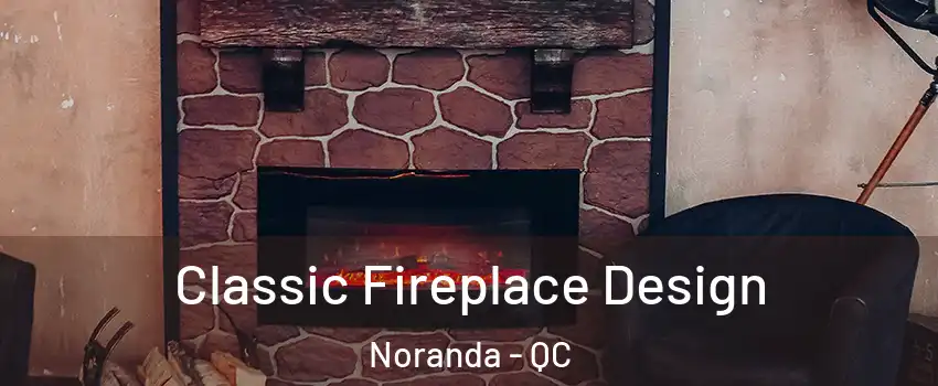  Classic Fireplace Design Noranda - QC