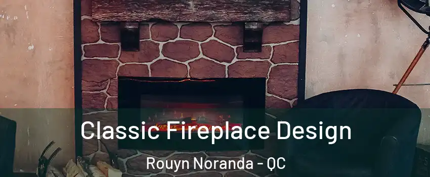  Classic Fireplace Design Rouyn Noranda - QC