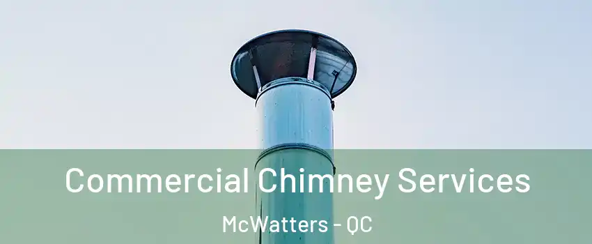  Commercial Chimney Services McWatters - QC