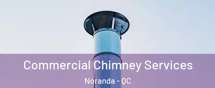  Commercial Chimney Services Noranda - QC