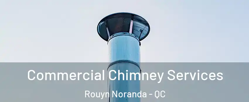  Commercial Chimney Services Rouyn Noranda - QC