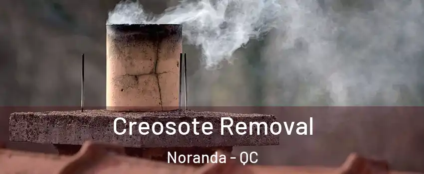  Creosote Removal Noranda - QC
