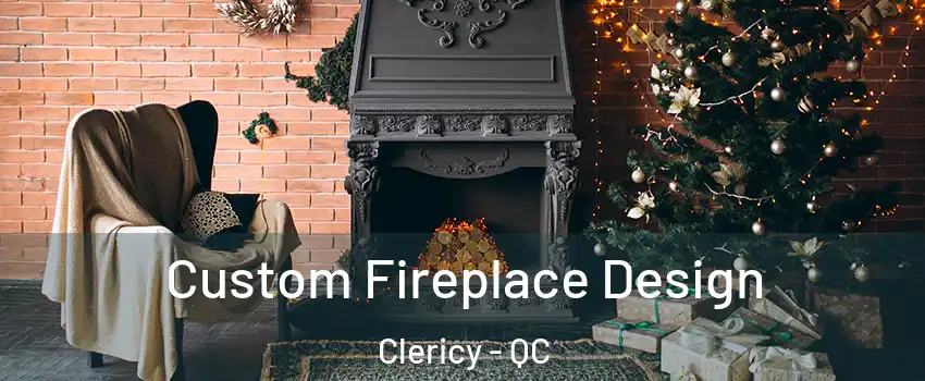  Custom Fireplace Design Clericy - QC