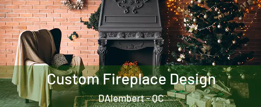  Custom Fireplace Design DAlembert - QC