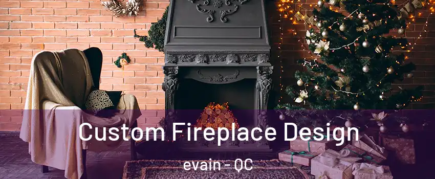  Custom Fireplace Design evain - QC