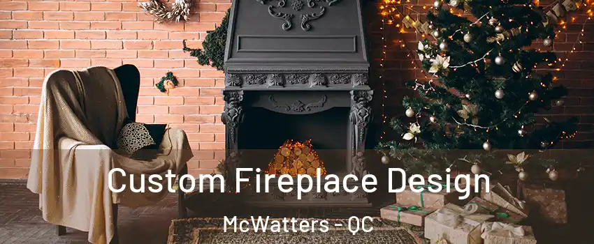  Custom Fireplace Design McWatters - QC