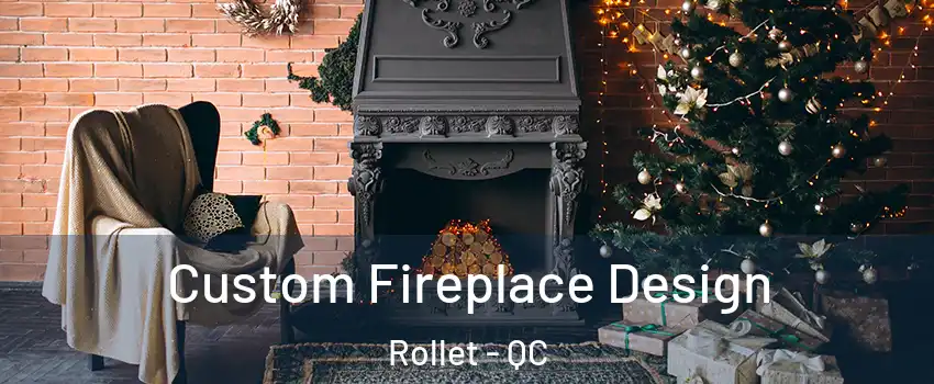  Custom Fireplace Design Rollet - QC