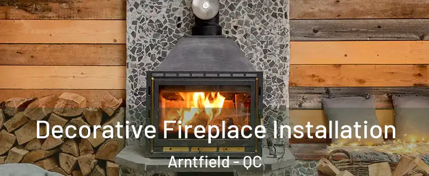  Decorative Fireplace Installation Arntfield - QC
