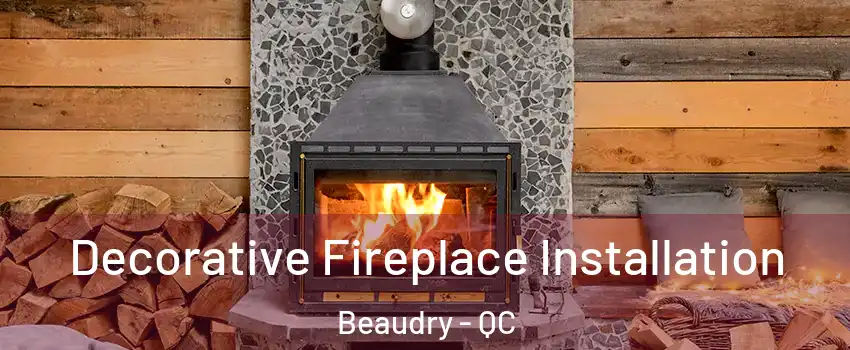  Decorative Fireplace Installation Beaudry - QC