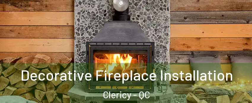  Decorative Fireplace Installation Clericy - QC