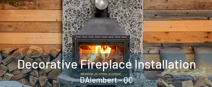  Decorative Fireplace Installation DAlembert - QC