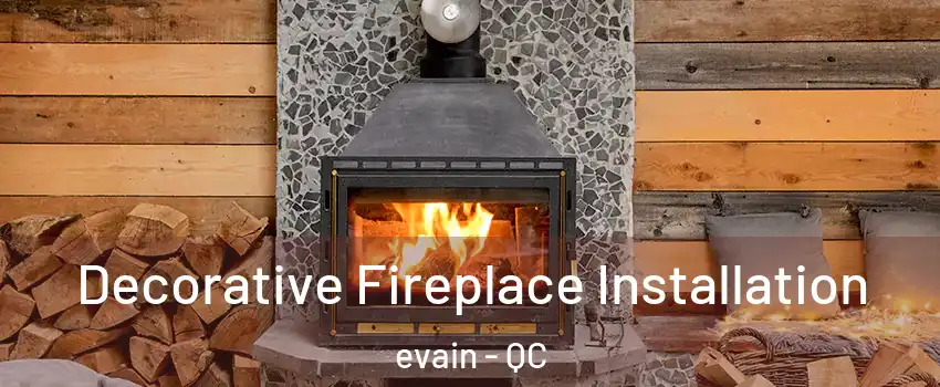  Decorative Fireplace Installation evain - QC