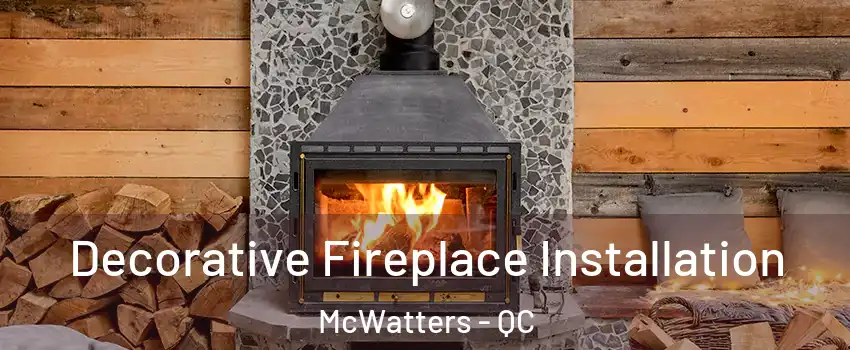  Decorative Fireplace Installation McWatters - QC